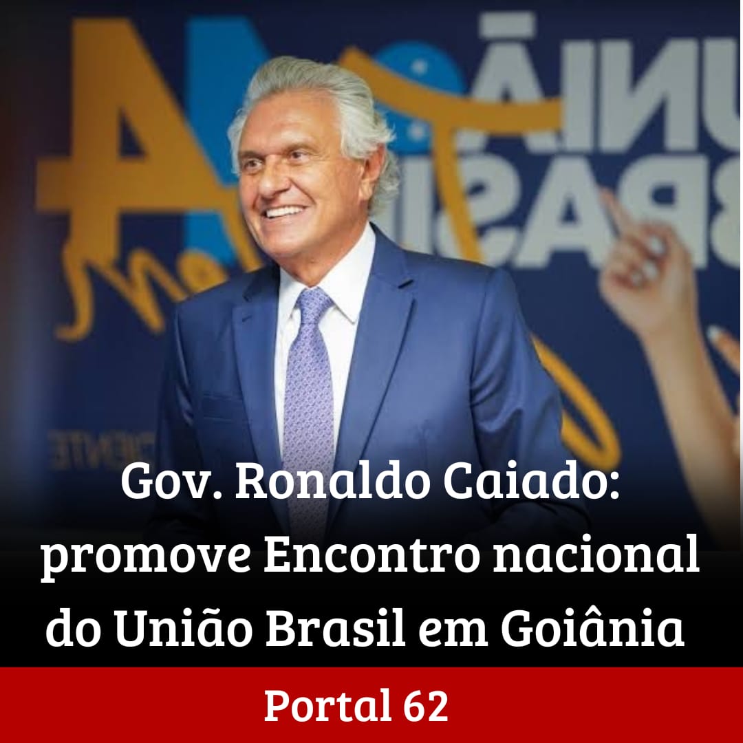 Governador Ronaldo Caiado lidera encontro nacional do União Brasil em Goiânia