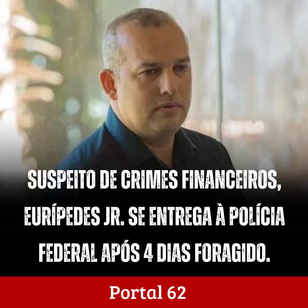 Suspeito de crimes financeiros, Eurípedes Gomes Jr. se entrega à Polícia Federal após quatro dias foragido.